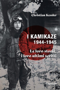 Kamikaze 1944 - 1945 - le loro storie i loro ultimi scritti 