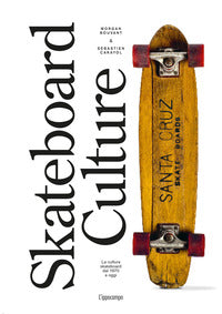 Skateboard culture - la cultura skateboard dal 1970 a oggi 