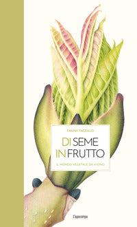 Di seme in frutto - il mondo vegetale da vicino 