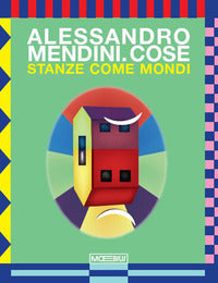 Alessandro mendini - cose stanze come mondi - ediz. italiana e inglese 