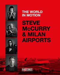 Steve mccurry milan airports - the world in motion ediz. italiana e inglese 