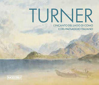 Turner l'incanto del lago di como e del paesaggio italiano - ediz. bilingue 