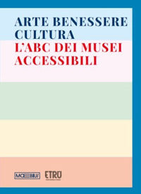 Arte benessere cultura l'abc dei musei accessibili - ediz. illustrata 