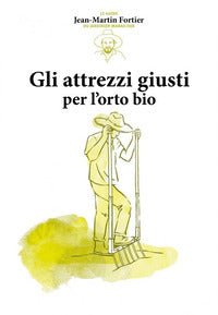 Attrezzi giusti per l'orto bio 