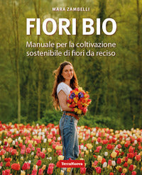 Fiori bio - manuale per la coltivazione sostenibile di fiori da reciso 