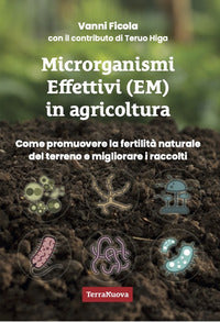 Microrganismi effettivi em in agricoltura - come promuovere la fertilita' naturale del terreno e 