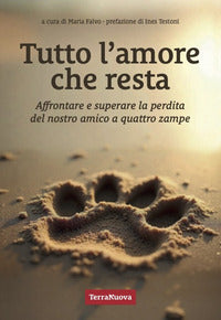 Tutto l'amore che resta - affrontare e superare la perdita del nostro amico a 4 zampe 