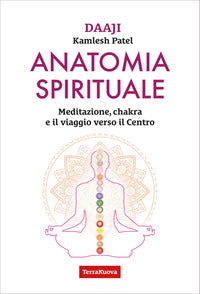 Anatomia spirituale - meditazione chakra e il viaggio verso il centro 