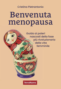 Benvenuta menopausa - guida ai poteri nascosti della fase piu' rivoluzionaria della vita 