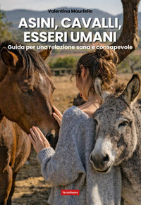 Asini cavalli esseri umani - guida per una relazione sana e consapevole 