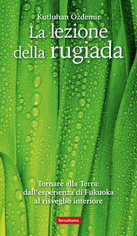 Lezione della rugiada - tornare alla terra dall'esperienza di fukuoka al risveglio interiore 