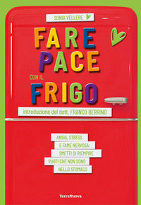 Fare pace con il frigo - ansia stress e fame nervosa smetti di riempire vuoti che non sono nello 
