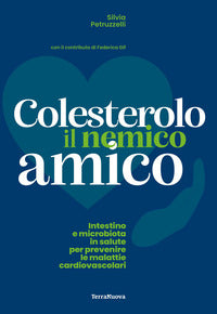 Colesterolo il nemico amico - intestino e microbiota in salute per prevenire le malattie 