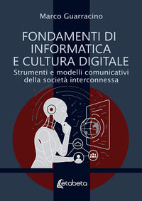 Fondamenti di informatica e cultura digitale - strumenti e modelli comunicativi della società 