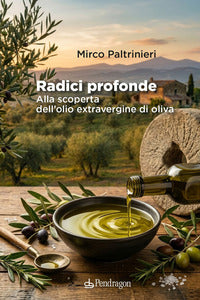 Radici profonde - alla scoperta dell'olio extravergine di oliva 