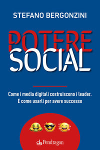 Potere social - come i media digitali costruiscono i leader e come usarli per avere successo 