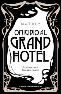 Omicidio al grand hotel - il primo caso di ernestine e anton. nuova ediz. 