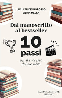 Dal manoscritto al bestseller - 10 passi per il successo del tuo libro 