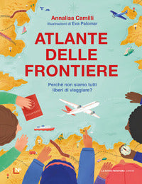 Atlante delle frontiere - perche' non siamo tutti liberi di viaggiare ? 