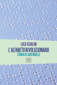 Alfabeto rivoluzionario - storia di louis braille 