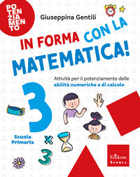In forma con la matematica 3 - attivita' per il potenziamento delle abilita' numeriche e di calcolo 