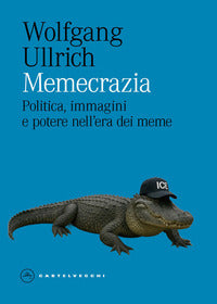 Memecrazia - politica immagini e potere nell'era dei meme 