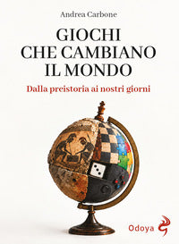 Giochi che cambiano il mondo - dalla preistoria ai nostri giorni 