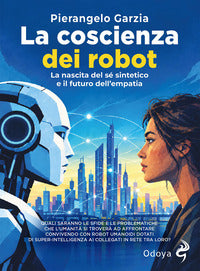 Coscienza dei robot - la nascita del se' sintetico e il futuro dell'empatia 