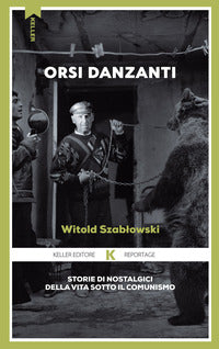 Orsi danzanti - storie di nostalgici della vita sotto il comunismo 