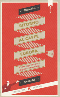 Ritorno al caffe' europa - come sopravvivere al postcomunismo 