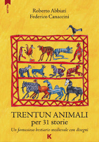 Trentun animali per 31 storie - un fantasioso bestiario medievale con disegni 