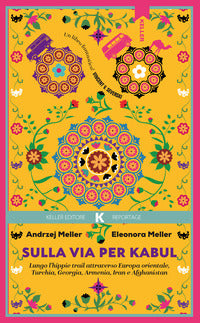 Sulla via per kabul - lungo l'hippie trail attraverso europa orientale turchia georgia armenia iran 