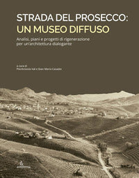 Strada del prosecco - un museo diffuso analisi piani e progetti di rigenerazione per un'archit 