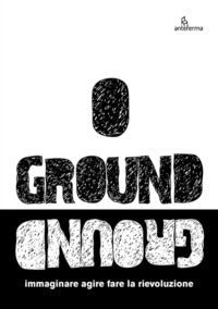 Ground - immaginare agire fare la rievoluzione 