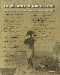 Milano di napoleone - un laboratorio di idee rivoluzionarie 1796 - 1821