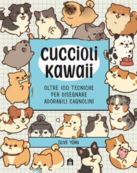Cuccioli kawaii oltre 100 tecniche per disegnare adorabili cagnolini 