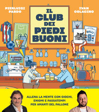 Club dei piedi buoni - giochi enigmi e passatempi per amanti del pallone 