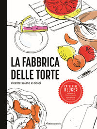 Fabbrica delle torte - ricette salate e dolci 