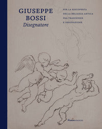Giuseppe bossi disegnatore - per la riscoperta della bellezza antica fra tradizione e innovazione 