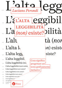 Alta leggibilita' non esiste ? cosa significa progettare un testo graficamente inclusivo 