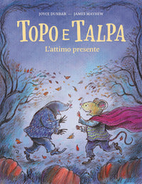Topo e talpa l'attimo presente 