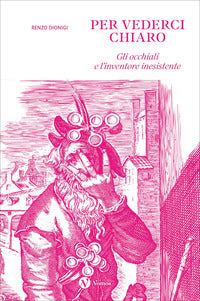 Per vederci chiaro - gli occhiali e l'inventore inesistente 