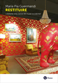Restituire - l'elefante nella stanza dei musei occidentali 