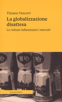 Globalizzazione disattesa - le culture influenzano i mercati 