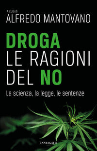 Droga - le ragioni del no la scienza la legge le sentenze 