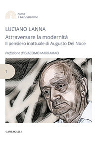 Attraversare la modernita' - il pensiero inattuale di augusto del noce 