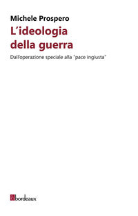 Ideologia della guerra - dall'operazione speciale alla pace ingiusta 