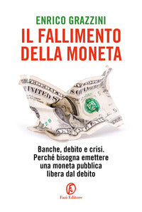 Fallimento della moneta - banche debito e crisi perche' bisogna emettere una moneta pubblica 
