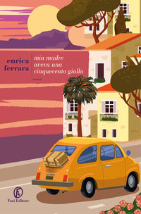 Mia madre aveva una cinquecento gialla 