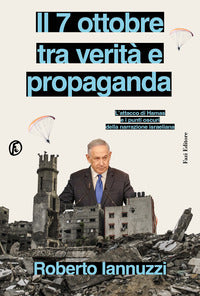 7 ottobre tra verita' e propaganda - l'attacco di hamas e i punti oscuri della narrazione 